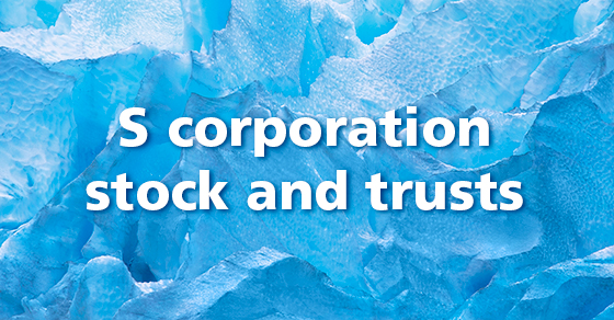 Only certain trusts can own S corporation stock