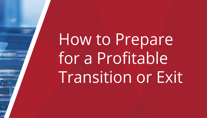 How to Prepare for a Profitable Transition or Exit
